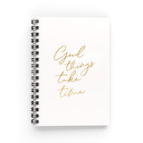 Good Things Take Time Notebook